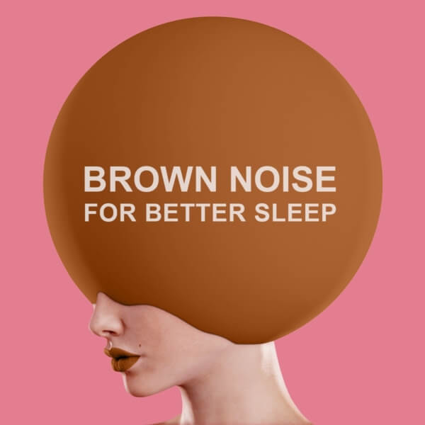 Brown Noise For Better Sleep